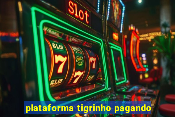 plataforma tigrinho pagando